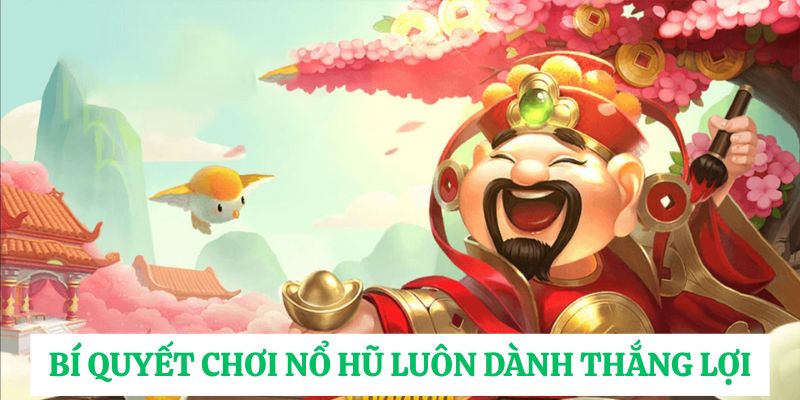 Bí quyết chơi nổ hũ luôn dành thắng lợi