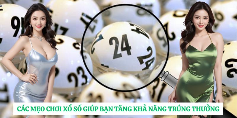 Các mẹo chơi xổ số giúp bạn tăng khả năng trúng thưởng
