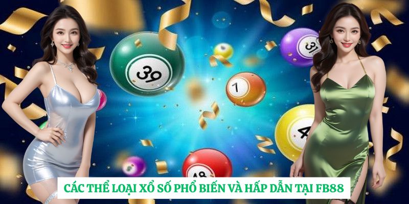 Các thể loại xổ số phổ biến và hấp dẫn tại FB88