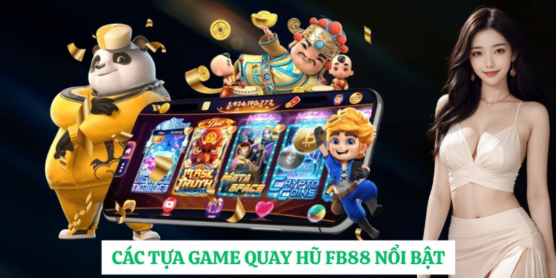 Các tựa game quay hũ FB88 nổi bật