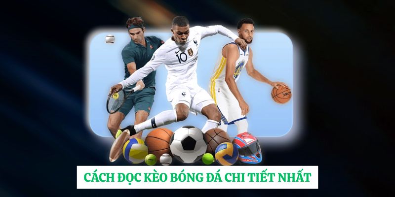 Cách đọc kèo bóng đá chi tiết nhất