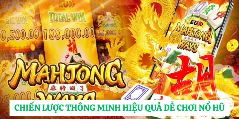 Chiến lược thông minh hiệu quả dễ chơi nổ hũ