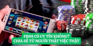 FB88 Có Uy Tín Không? Chia Sẻ Từ Người Thật Việc Thật