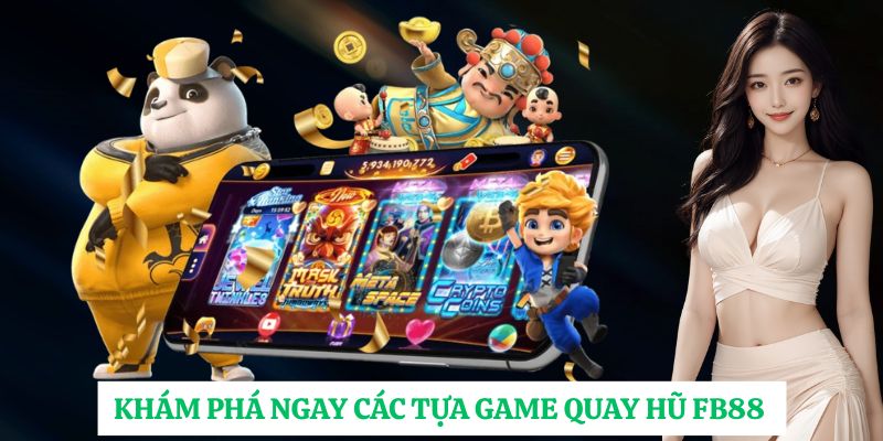 Khám phá ngay các tựa game quay hũ FB88 