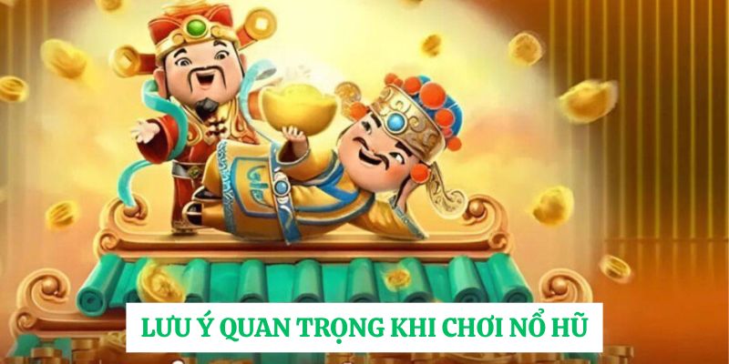 Lưu ý quan trọng khi chơi nổ hũ