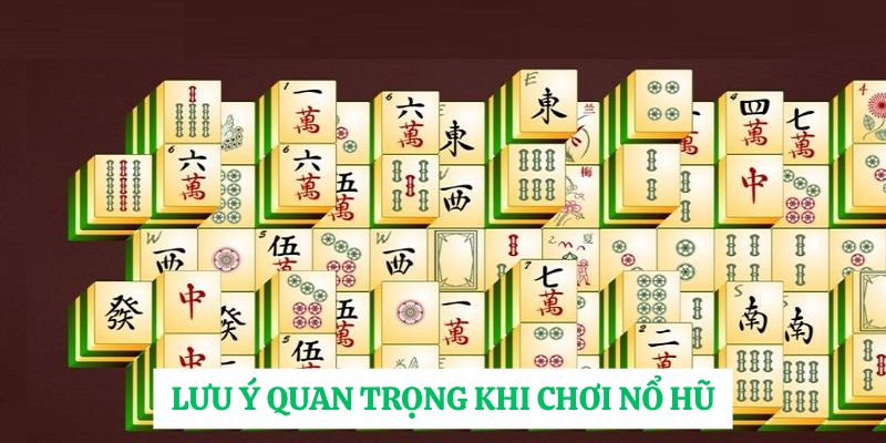Lưu ý quan trọng khi chơi nổ Hũ