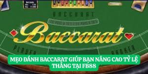 Mẹo Đánh Baccarat Giúp Bạn Nâng Cao Tỷ Lệ Thắng Tại FB88
