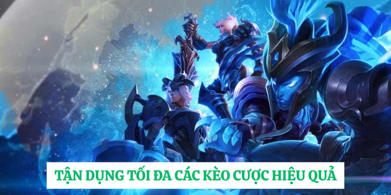 Tận dụng tối đa các kèo cược hiệu quả